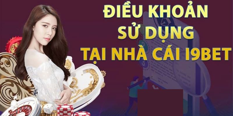 Tổng quan về Điều khoản sử dụng tại I9bet